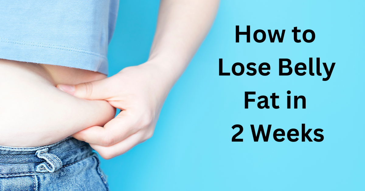 How to Lose Belly Fat in 2 Weeks